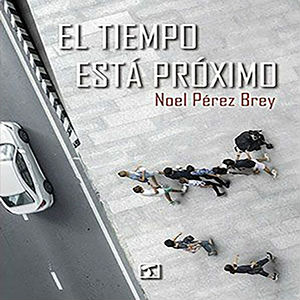 El tiempo está próximo, de Noel Pérez Brey